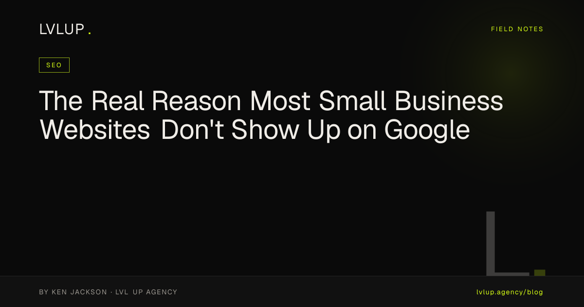 The Real Reason Most Small Business Websites Don't Show Up on Google
